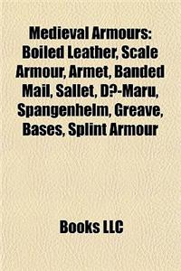 Medieval Armour Introduction: Boiled Leather, Scale Armour, Armet, Banded Mail, Sallet, D -Maru, Spangenhelm, Greave, Bases, Splint Armour