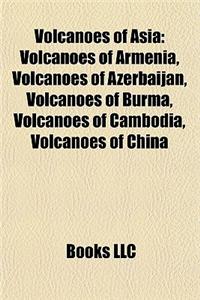 Volcanoes of Asia: Volcanoes of Armenia, Volcanoes of Azerbaijan, Volcanoes of Burma, Volcanoes of Cambodia, Volcanoes of China