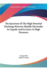 The Spectrum of the High Potential Discharge Between Metallic Electrodes in Liquids and in Gases at High Pressures