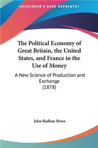 The Political Economy of Great Britain, the United States, and France in the Use of Money