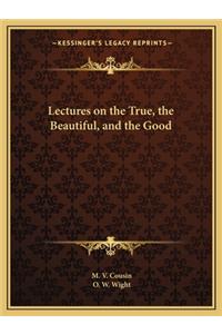 Lectures on the True, the Beautiful, and the Good