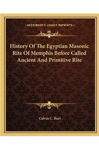 History Of The Egyptian Masonic Rite Of Memphis Before Called Ancient And Primitive Rite