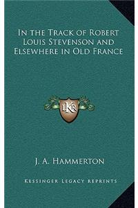 In the Track of Robert Louis Stevenson and Elsewhere in Old France