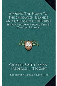 Around the Horn to the Sandwich Islands and California, 1845-1850