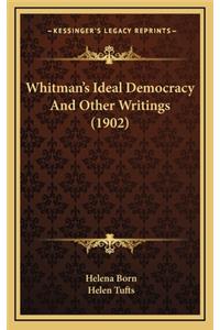 Whitman's Ideal Democracy and Other Writings (1902)