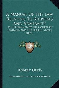 Manual of the Law Relating to Shipping and Admiralty