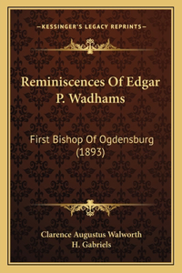 Reminiscences Of Edgar P. Wadhams
