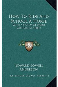 How To Ride And School A Horse