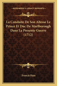 Conduite De Son Altesse Le Prince Et Duc De Marlborough Dans La Presente Guerre (1712)