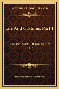 Life And Customs, Part 1: The Incidents Of Malay Life (1908)