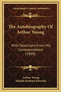 The Autobiography Of Arthur Young
