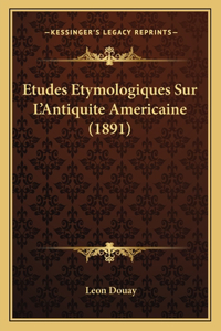 Etudes Etymologiques Sur L'Antiquite Americaine (1891)