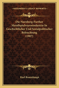 Nurnberg-Further Metallspielwarenindustrie In Geschichtlicher Und Sozialpolitischer Beleuchtung (1907)