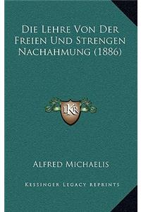 Die Lehre Von Der Freien Und Strengen Nachahmung (1886)