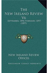 The New Ireland Review V6