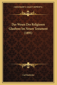 Das Wesen Des Religiosen Glaubens Im Neuen Testament (1895)