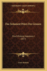 Das Testament Peters Des Grossen: Eine Erfindung Napoleons I (1877)