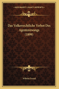 Das Volkerrechtliche Verbot Des Agentenzwangs (1899)