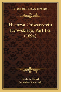 Historya Uniwersytetu Lwowskiego, Part 1-2 (1894)