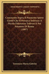 Commento Sopra Il Poemetto Spirto Gentil Che Il Petrarca Indrizzo A Nicola Dilorenzo Tribvno E Poi Senatore Di Roma (1807)