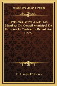 Premieres Lettres A Mm. Les Membres Du Conseil Municipal De Paris Sur Le Centenaire De Voltaire (1878)