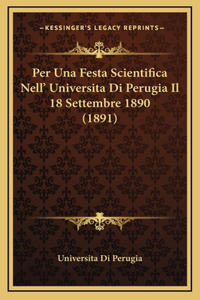 Per Una Festa Scientifica Nell' Universita Di Perugia Il 18 Settembre 1890 (1891)