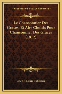 Chansonnier Des Graces, Et Airs Choisis Pour Chansonnier Des Graces (1812)