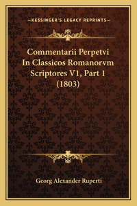 Commentarii Perpetvi In Classicos Romanorvm Scriptores V1, Part 1 (1803)