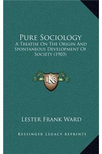 Pure Sociology: A Treatise On The Origin And Spontaneous Development Of Society (1903)