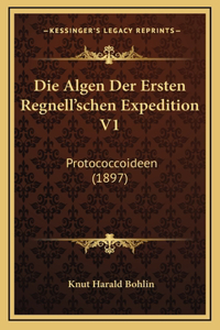 Die Algen Der Ersten Regnell'schen Expedition V1