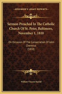 Sermon Preached In The Catholic Church Of St. Peter, Baltimore, November 1, 1810