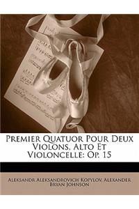 Premier Quatuor Pour Deux Violons, Alto Et Violoncelle