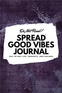 Do Not Read! Spread Good Vibes Journal (6x9 Softcover Lined Journal / Notebook)