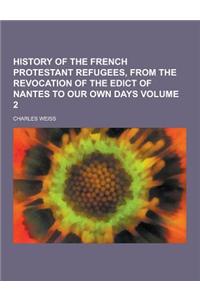 History of the French Protestant Refugees, from the Revocation of the Edict of Nantes to Our Own Days Volume 2