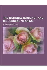 The National Bank ACT and Its Judicial Meaning