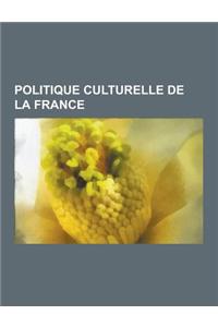 Politique Culturelle de La France: Fete de La Musique, Monument Historique, Politique Culturelle Francaise, Education Artistique Et Culturelle En Fran