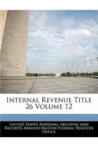 Internal Revenue Title 26 Volume 12