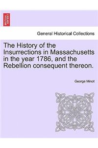 History of the Insurrections in Massachusetts in the Year 1786, and the Rebellion Consequent Thereon.