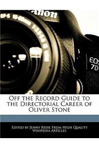 Off the Record Guide to the Directorial Career of Oliver Stone