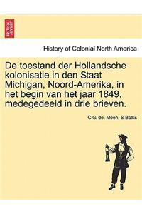 de Toestand Der Hollandsche Kolonisatie in Den Staat Michigan, Noord-Amerika, in Het Begin Van Het Jaar 1849, Medegedeeld in Drie Brieven.