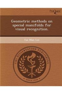 Geometric Methods on Special Manifolds for Visual Recognition