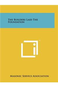 Builders Laid the Foundation