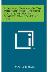 Horizon, Journal of the Philosophical Research Society, V6, No. 1-4, Summer, 1946 to Spring, 1947