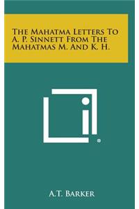 Mahatma Letters to A. P. Sinnett from the Mahatmas M. and K. H.