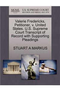 Valerie Fredericks, Petitioner, V. United States. U.S. Supreme Court Transcript of Record with Supporting Pleadings