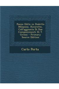 Poesie Edite in Dialetto Milanese, Ricorette, Coll'aggiunta Di Due Componimenti Di T. Grossi