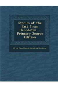 Stories of the East from Herodotus - Primary Source Edition