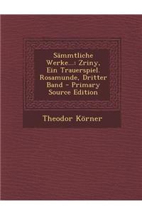 Sammtliche Werke...: Zriny, Ein Trauerspiel. Rosamunde, Dritter Band
