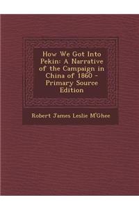 How We Got Into Pekin: A Narrative of the Campaign in China of 1860