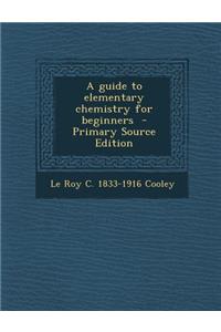 A Guide to Elementary Chemistry for Beginners